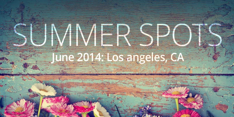 Summer Spots: June in LA